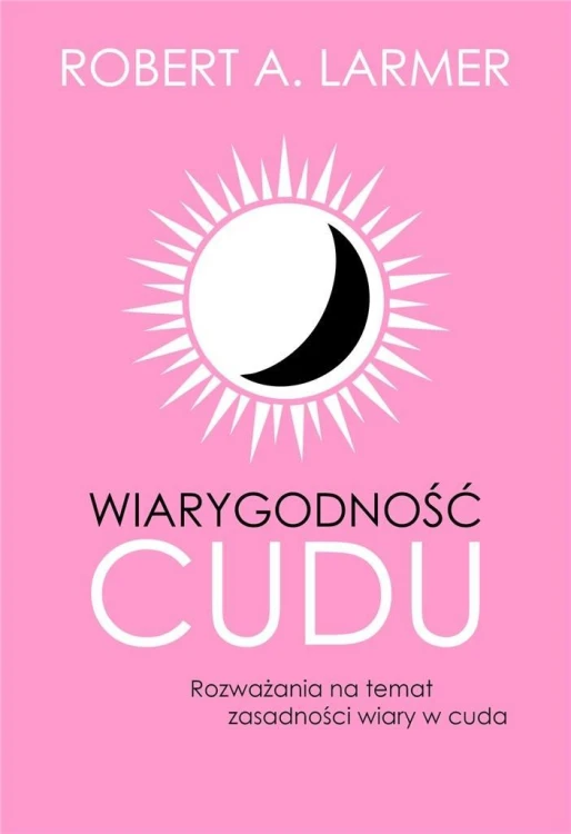 Wiarygodność cudu, Robert A. Larmer