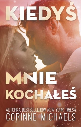 Kiedyś mnie kochałeś, Corinne Michaels