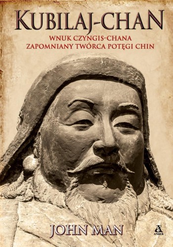 Kubilaj-chan. Wnuk Czyngis-chana.., John Man