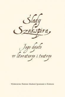 Ślady Szekspira. Jego dzieło w literaturze...