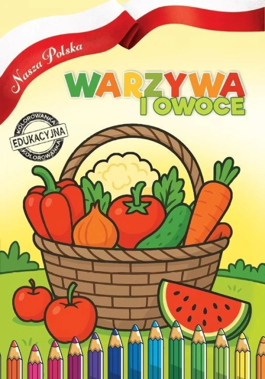 Nasza Polska. Warzywa i Owoce