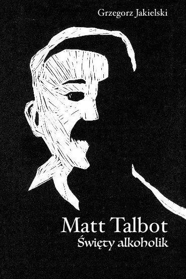 Matt Talbot. Święty alkoholik, Grzegorz Jakielski