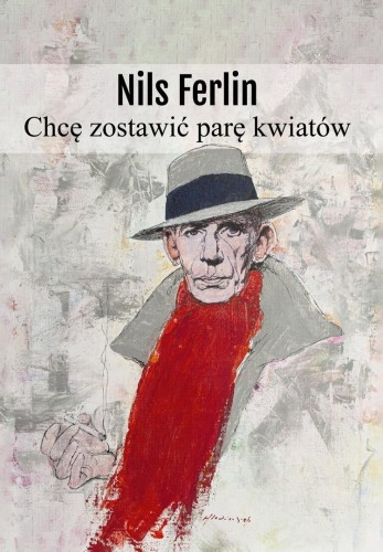 Chcę zostawić parę kwiatów, Nils Ferlin
