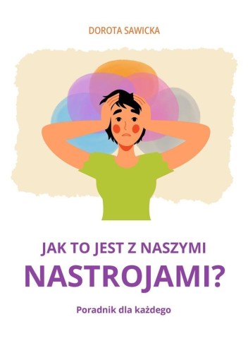 Jak to jest z naszymi nastrojami?, Dorota Sawicka