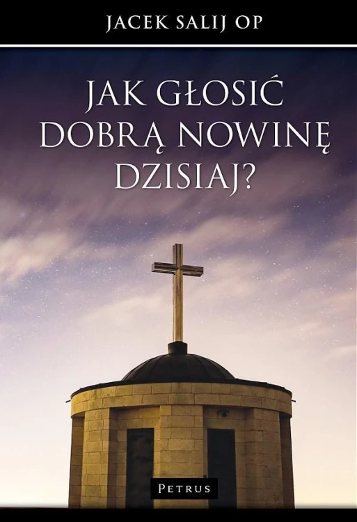 Jak głosić Dobrą Nowinę dzisiaj?, Jacek Salij OP