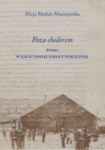 Poza chederem. Żydzi w galicyjskiej szkole..