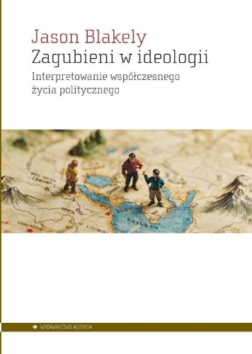 Zagubieni w ideologii, Jason Blakely