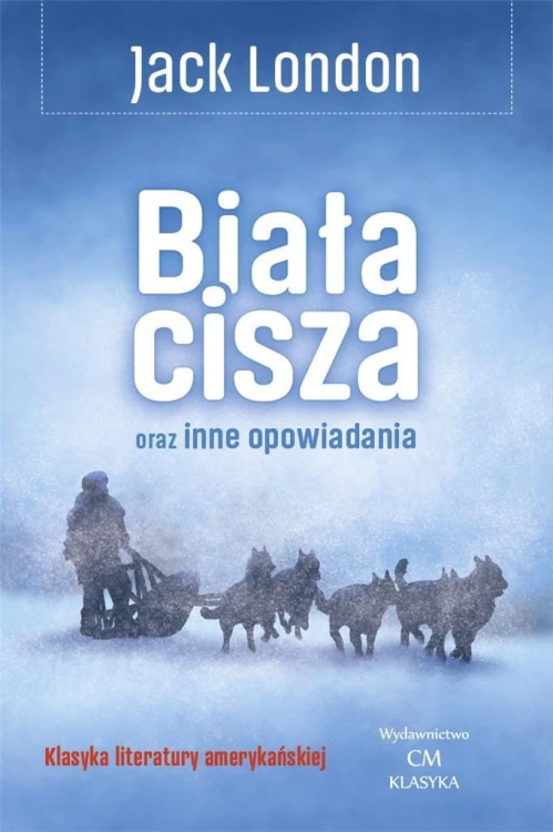 Biała cisza oraz inne opowiadania, Jack London
