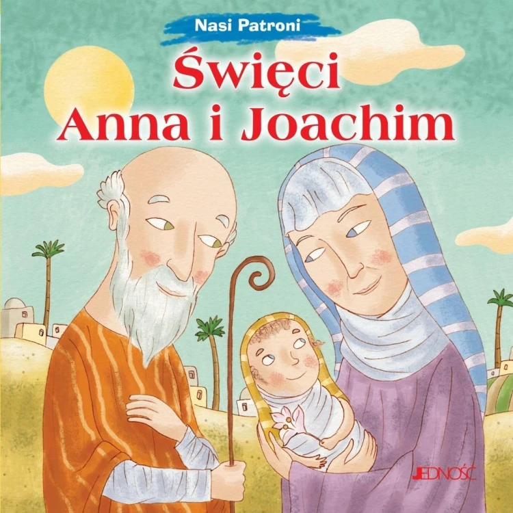 Nasi Patroni. Święci Anna i Joachim
