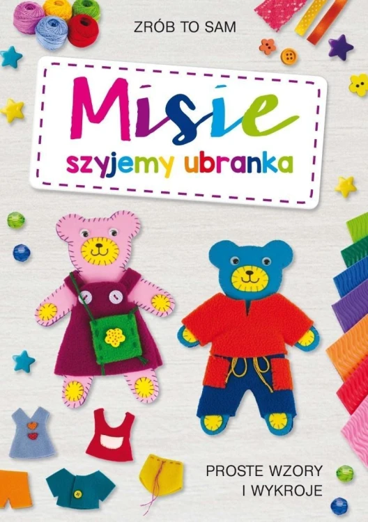 Misie. Szyjemy ubranka. Proste wzory i wykroje