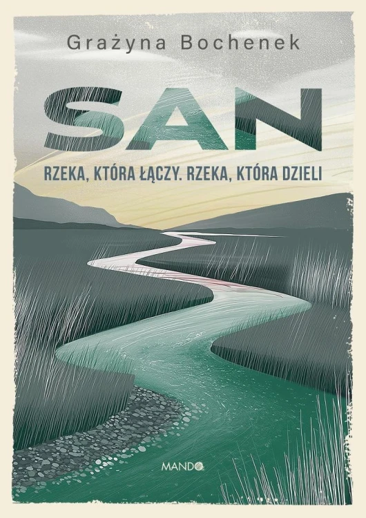 San. Rzeka, która łączy. Rzeka, która dzieli
