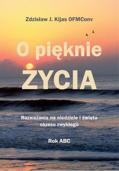 O pięknie Życia. Rozważania na niedziele...