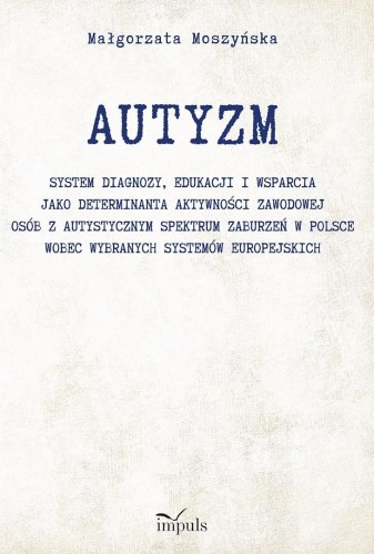 Autyzm. System diagnozy, edukacji i wsparcia..