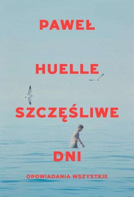 Szczęśliwe dni Opowiadania wszystkie, Paweł Huelle