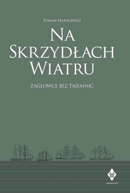 Na skrzydłach wiatru. żaglowce bez tajemnic