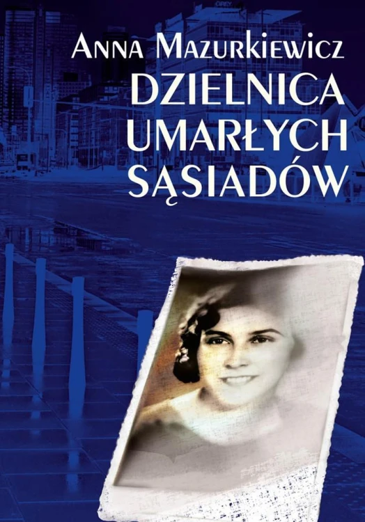 Dzielnica umarłych sąsiadów, Anna Mazurkiewicz