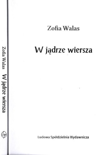 W jądrze wiersza, Zofia Walas