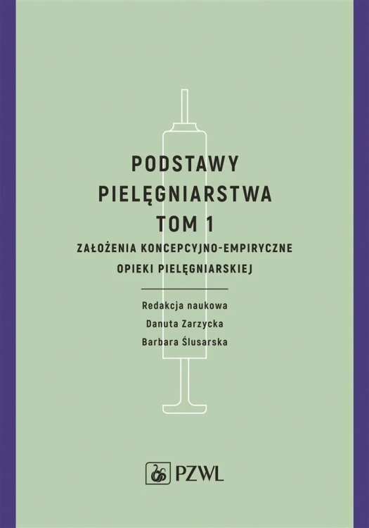 Podstawy pielęgniarstwa. Tom 1. Założenia koncepcy