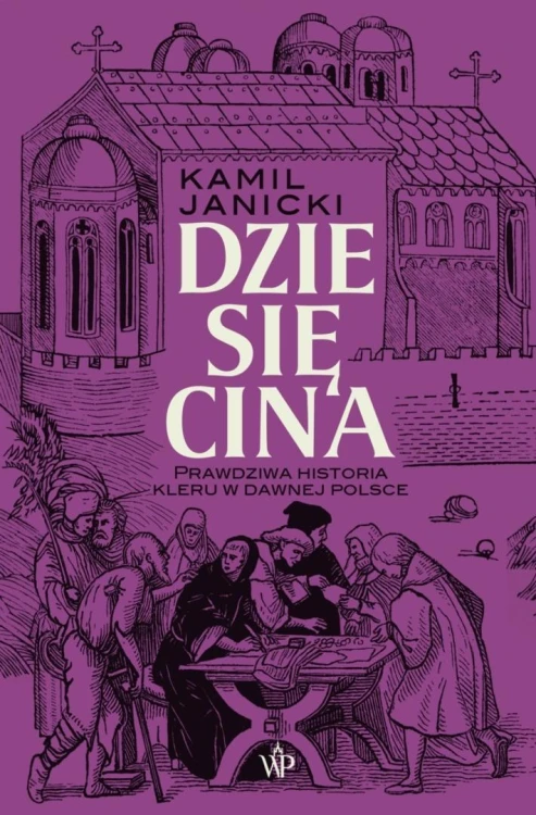 Dziesięcina. Prawdziwa historia kleru w dawnej...
