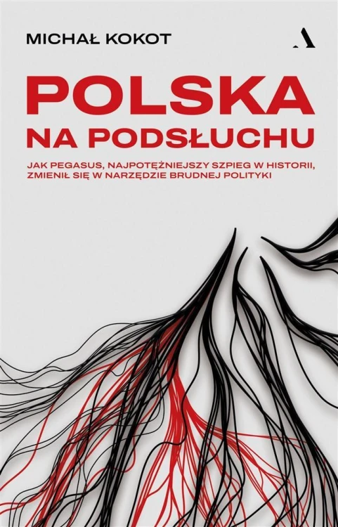 Polska na podsłuchu. Jak Pegasus..., Michał Kokot