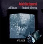 Anioły codzienności +CD, Lech Tkaczyk
