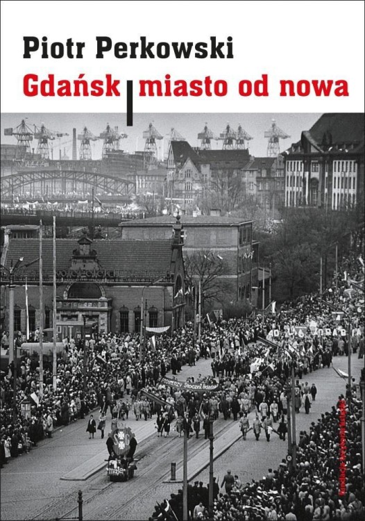 Gdańsk. Miasto od nowa, Piotr Perkowski