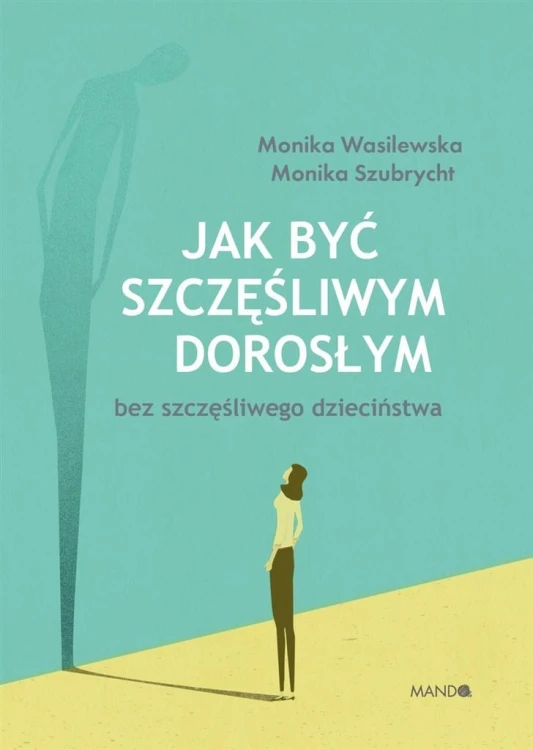 Jak być szczęśliwym dorosłym bez szczęśliwego dzie
