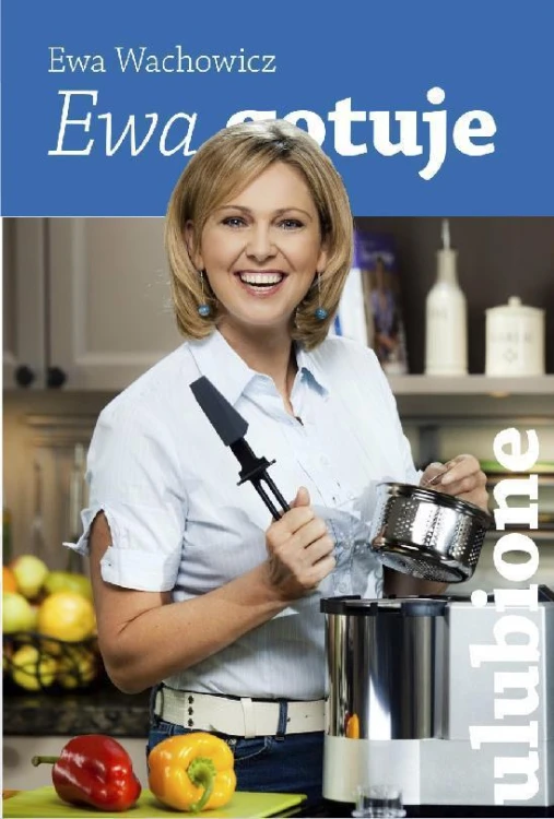 Ewa gotuje - ulubione, Ewa Wachowicz