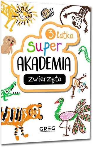 Zwierzęta. Super akademia 3 latka, praca zbiorowa