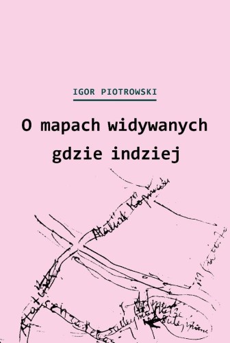 O mapach widywanych gdzie indziej, Igor Piotrowski