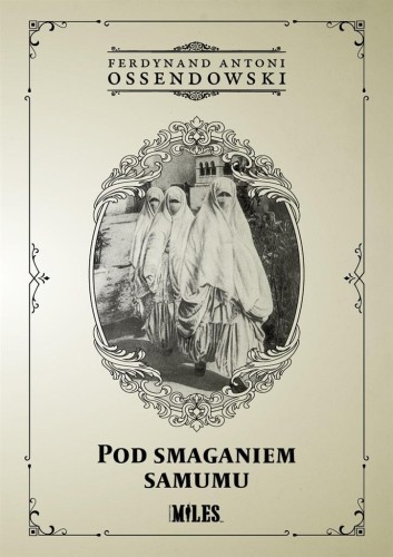 Pod smaganiem samumu, Ferdynand Antoni Ossendowski