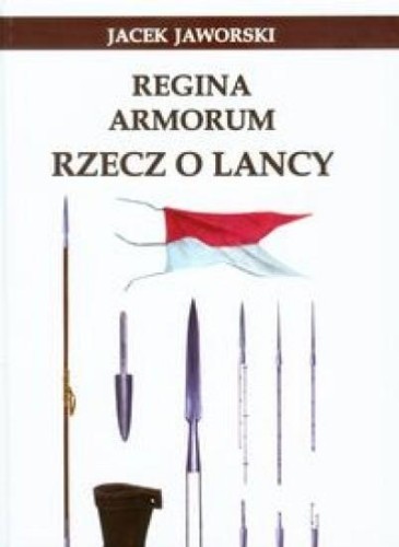 Regina Armorum Rzecz o lancy, Jaworski Jacek