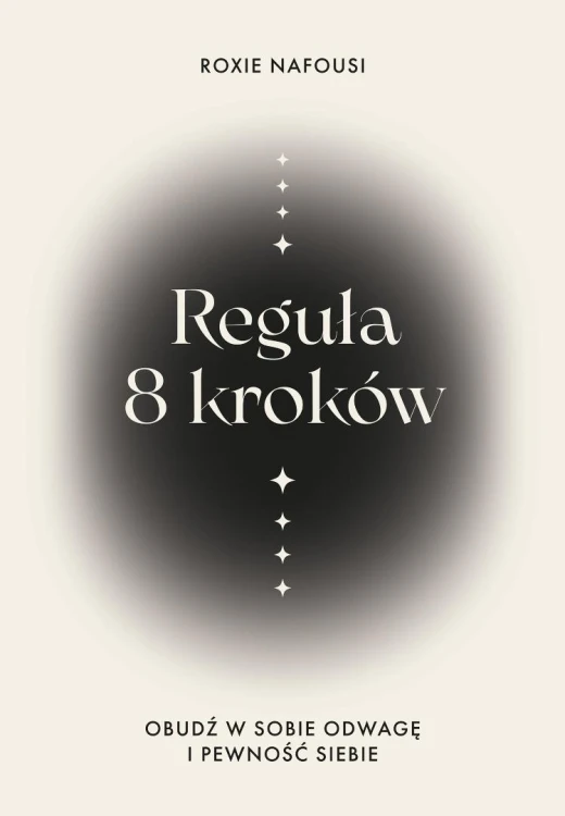 Reguła 8 kroków. Obudź w sobie odwagę i pewność...