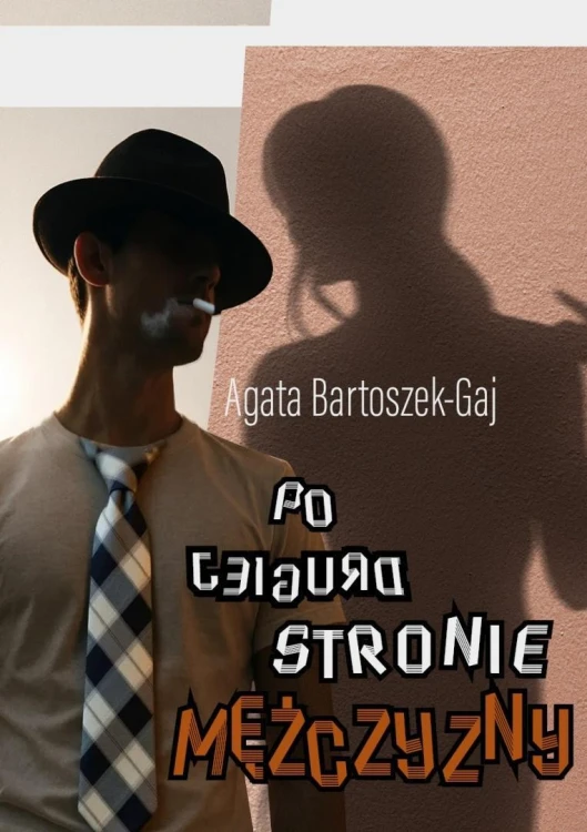 Po drugiej stronie mężczyzny, Agata Bartoszek-Gaj