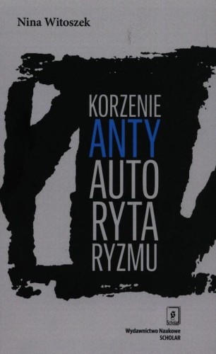 Korzenie antyautorytaryzmu, Witoszek Nina