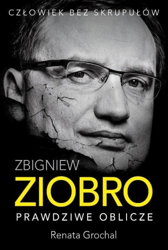 Zbigniew Ziobro. Prawdziwe oblicze, Renata Grochal