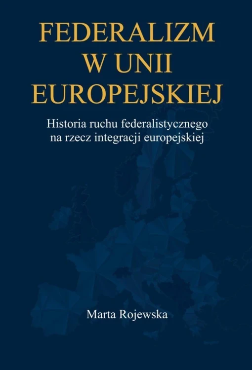 Federalizm w Unii Europejskiej. Historia ruchu...