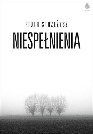 Niespełnienia, Piotr Strzeżysz