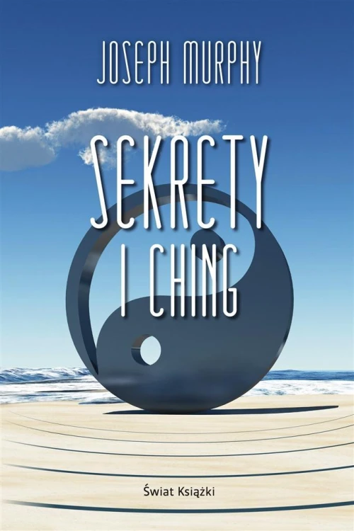 Sekrety I Ching, Joseph Murphy, Alina Siewior-Kuś