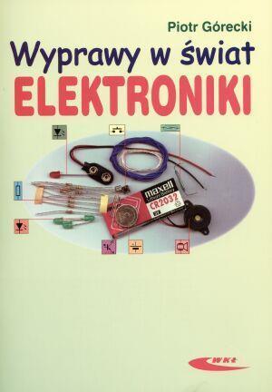 Wyprawy w świat elektroniki T.1, Piotr Górecki