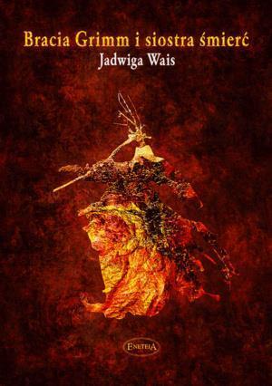 Bracia Grimm i siostra śmierć, Jadwiga Wais