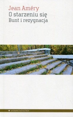 O starzeniu się. Bunt i rezygnacja, Jean Amry