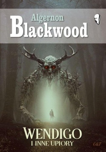 Wendigo i inne upiory, Algernon Blackwood
