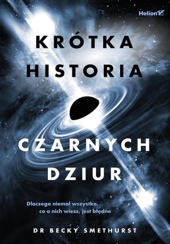 Krótka historia czarnych dziur. Dlaczego niemal...