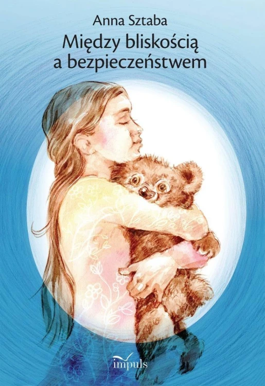 Między bliskością a bezpieczeństwem, Anna Sztaba