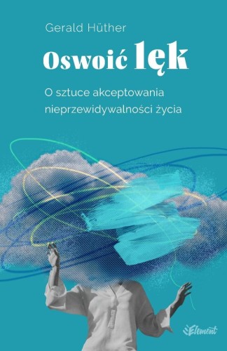 Oswoić lęk, Gerald Huther