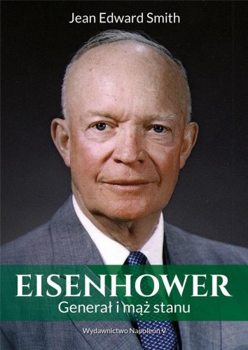 Eisenhower. Generał i mąż stanu, Jean Edward Smith