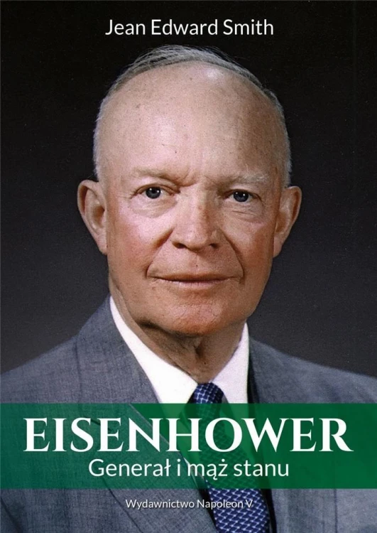 Eisenhower. Generał i mąż stanu, Jean Edward Smith
