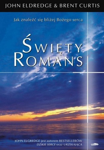 Święty romans, John Eldredge, Brent Curtis