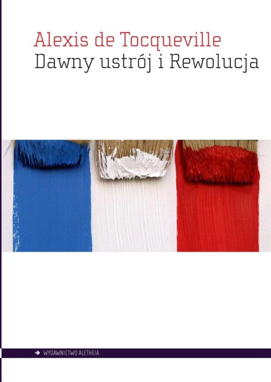 Dawny ustrój i Rewolucja, Alexis de Tocqueville